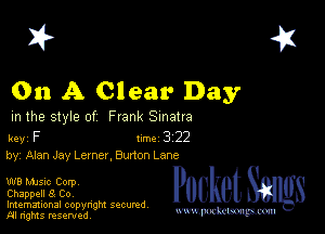 2?

On A Clear Day

m the style of Frank Sinatra

key F 1m 3 22
by, Alan Jay Lerner. Burton Lane

W8 Mme Corpv
Chappell 8 Co,
Imemational copynght secured

m ngms resented, mmm