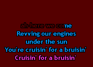 Cruisin' for a bruisin'