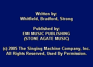 Written byi
Whitfield, Bradford, Strong

Published byi
EMI MUSIC PUBLISHING
(STONE AGATE MUSIC)

(c) 2005 The Singing Machine Company, Inc.
All Rights Reserved, Used By Permission.