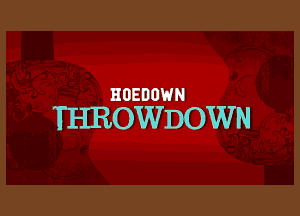 HOEDOWN

THROWDOWN