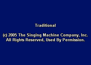 Tladilional

(c) 2005 The Singing Machine Company, Inc.
All Rights Resetved. Used By Permission.