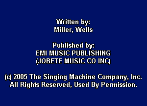 Written byi
Miller, Wells

Published byi
EMI MUSIC PUBLISHING
(JOBETE MUSIC CO INC)

(c) 2005 The Singing Machine Company, Inc.
All Rights Reserved, Used By Permission.