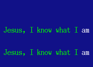 Jesus, I know what I am

Jesus, I know what I am