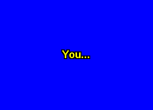 You...