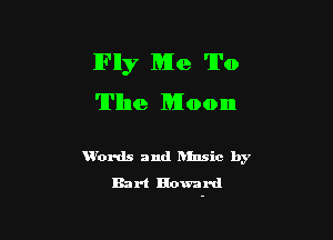Fly Me To
The Moon

VVox-ds and Rinsic by
Bart Howard