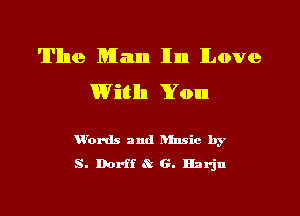 Tllne Mann 11111! Love
With You

W'ords and hfnsic by
S. Dorff .? G. Harjn