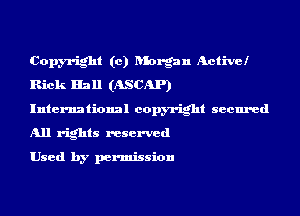 Copyright (c) blorgan Activel
Rick Hall (ASCAP)
International copyright secured
All rights reserved

Used by permission