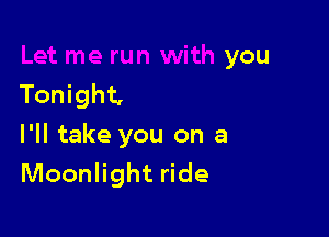 Let me run with you.