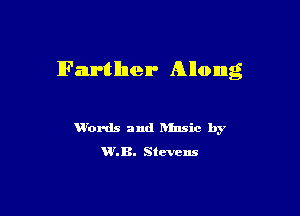 Farther Along

V'ords and Rlnsic by
VKB. Stevens