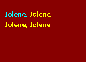 Jolene, Jolene,

Jolene, Jolene