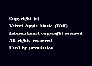 Copyright (0)
Velvet Apple hlnsic (BRII)

International copyright secured

All rights reserved

Used by permission