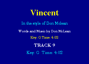 V incent

In the bwle of Don Mclean

Womb and Music by Don McLean
KCY1 C Timci 402

TRACK 9
Key C Time 402
