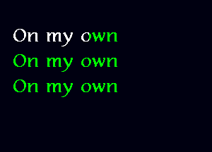 On my own
On my own

On my own