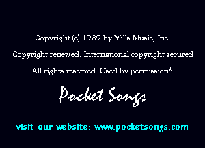 Copyright (c) 1939 by Mills Music, Inc.
Copyright mod. Inmn'onsl copyright Bocuxcd

All rights named. Used by pmnisbion
POM Sow

visit our websitez m.pocketsongs.com