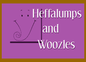 Heffalumps
and

Woozles
