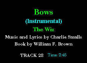 Bows
(Instrumental)

The Wiz

MUSic and Lyrics by Charlie Smalls
Book by William F. Brown

TRACK 28 TiIDBI Z45