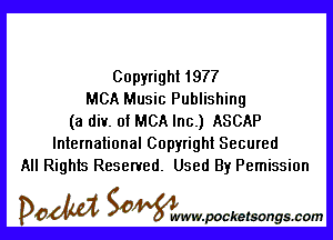 Copyright 1977
MCA Music Publishing

(a div. of MCA Inc.) ASCAP
International Copyright Secured
All Rights Reserved. Used By Pemission

DOM SOWW.WCketsongs.com