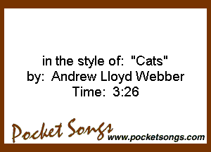 in the style ofi Cats

by Andrew Lloyd Webber
Time 326

DOM SOWW.WCketsongs.com