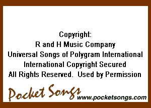 Copyright
R and H Music Company

Universal Songs of Polygram International
International Copyright Secured
All Rights Reserved. Used by Permission

DOM SOWW.WCketsongs.com