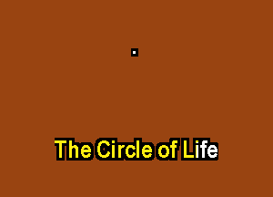 The Circle of Life