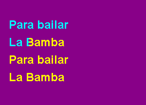 Para bailar
La Bamba

Para bailar
La Bamba