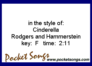 in the style ofi
Cinderella

Rodgers and Hammerstein
keyi F time 2211

DOM SOWW.WCketsongs.com