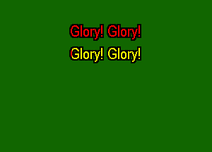 Glory! Glory!