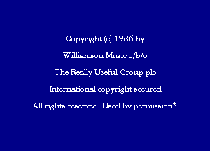 Copyright (c) 1986 by
Williamson Music oIblo
Thc Really Undul Gmup plc
hmationsl copyright scoured

All rights mantel. Uaod by pen'rcmmLtzmt
