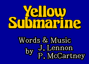 Yenngw
Swlbmamvmg

Words 8L Music
J . Lennon

by P. McCartney