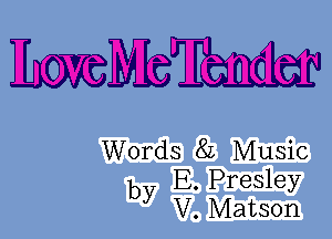ERMEM

Words 82 Music
b E.Presley
y V. Matson
