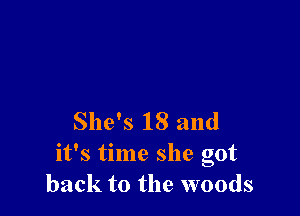 She's 18 and
it's time she got
back to the woods