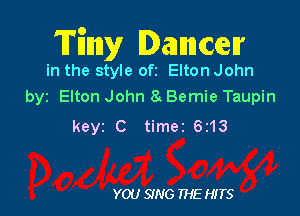 TEnny Danncmr

in the style ofz Elton John
byz Elton John 8 Bernie Taupin

keyz C timez 6213

YOU SING THE HITS