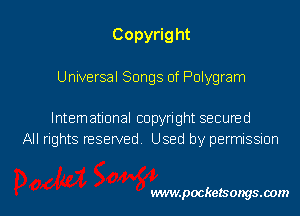 Copyright
Universal Songs of Polygram

lntemational copyright secuned
All rights reserved Used by permissmn

vwmpockelsongsaom l