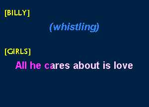 IBILLYl

IGI RLSl

All he cares about is love
