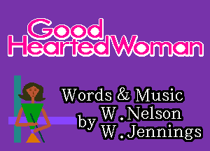 H eartecgdWem o n

Words 8L Music
by W . Nelson
W . Jennings