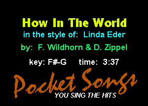 How In The World
in the style ofz Linda Eder

byz F. Wildhorn 8 D. Zippel

keyi Fif-G timei 337

Dow gow

YOU SING THE HITS
