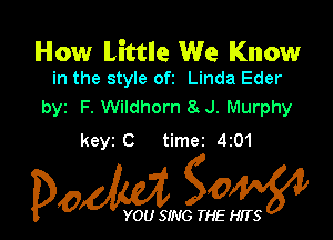How Little We Know
in the style ofz Linda Eder

byz F. Wildhorn 8 J. Murphy

keyz C timez 4z01

Dow gow

YOU SING THE HITS