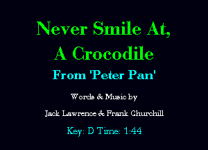 Never Smile At,
A Crocodile

From 'Peter Pan'

Womb 6c Muuc by

Jack Layman Prank Chumhxll

Key DTune144 l