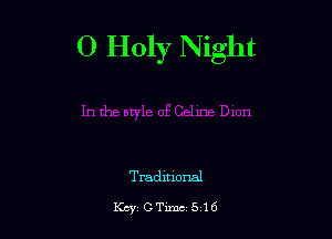 O Holy Night

Traditional

Kay'CTxmc 516