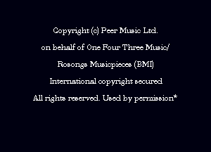 Copyright (c) Peer Music Lad,
on behalf of One Four Thmc Mubicf
Roaonsp Muaicpm (BMI)
Inman'onsl copyright secured

All rights ma-md Used by pmboiod'