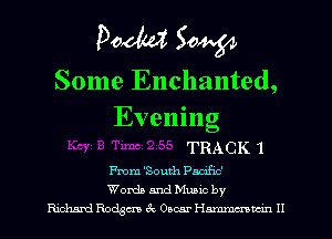 Pom 50W

Some Enchanted,

Evening

TRACK 1

From 'South Paczhc'
Words and Mums by
Edmd Racism 3c Omar Hmmmn H