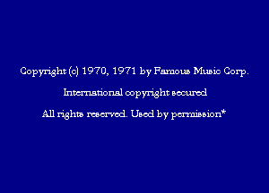Copyright (c) 1970, 1971 by Famous Music Corp.
Inmn'onsl copyright Bocuxcd

All rights named. Used by pmnisbion