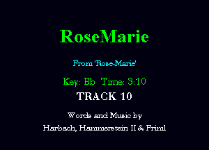 RoseMarie

From 'Rosbbhnc'

Keyi Bb Time 310
TRACK 10

Worth and Music by
Harbach, Human 113x Pmnl