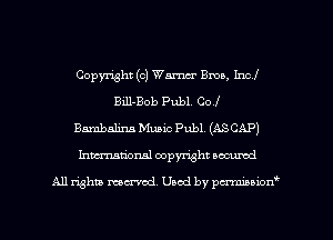 Copyright (c) Warm Ema, Incl
Bill-Bob Publ. Col
Bambalixm Mum Publ. (ASCAP)
Inmcionsl copyright located

All rights mex-aod. Uaod by pmnwn'