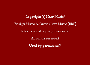 Copymht (c) Kzar Municf
Ensign Music 6c Omen Skirt Music (BMI)
hmm'onal copyright oacumd
All whiz manual

Used by penninion