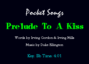 Doom 50W
Prelude To A Kiss

Words by Irving Gordonec Irving Mills
Music by Duke Ellington

ICBYI Bb TiIDBI 420-1