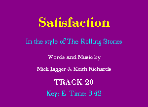 Satisfaction

In the style of The Rolhns Stow

Words and Muuc by
Mick Jagger 6c Kdth Rmhzmdn
TRACK 20

Key E Tune 342 l