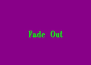 Fade Out