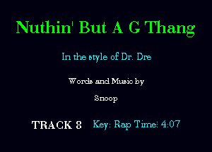 Nuthin' But A C Thang

In the otyle 0? Dr, Dre

Words and mec by

0M0?

TRACK 3 Key Rap Timei 4207