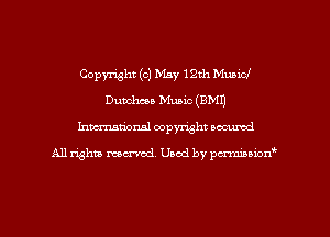 Copyright (c) May 12th Mubicl
Dunchcea Music (8M1)
Inman'onsl copyright secured

All rights ma-md Used by pmboiod'